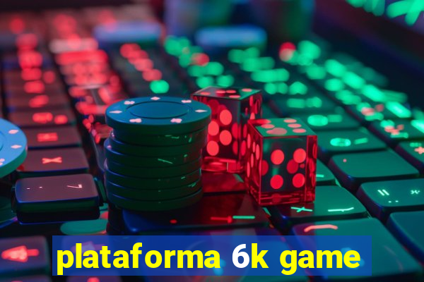 plataforma 6k game